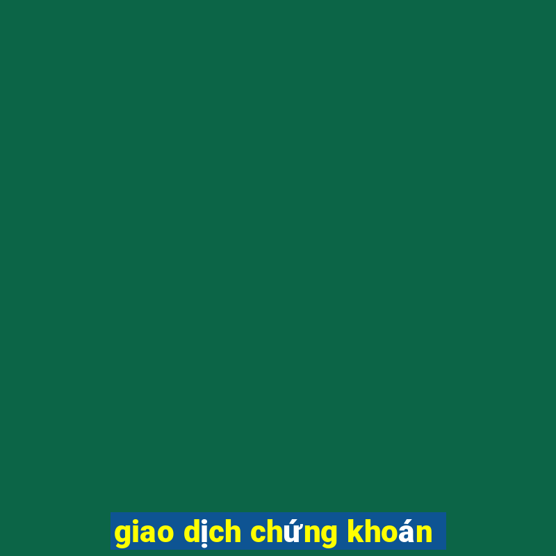 giao dịch chứng khoán