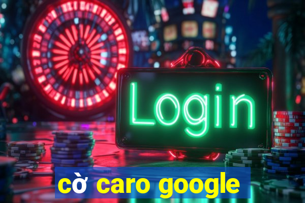 cờ caro google