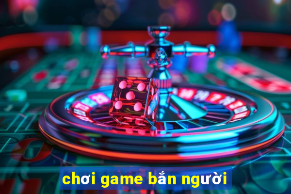 chơi game bắn người