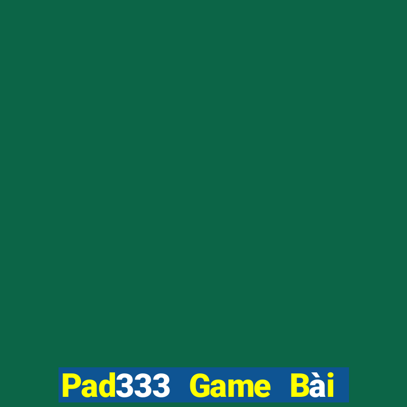 Pad333 Game Bài Uy Tín Nhất 2022