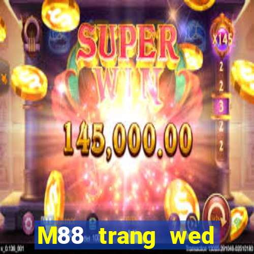 M88 trang wed đầy xổ số