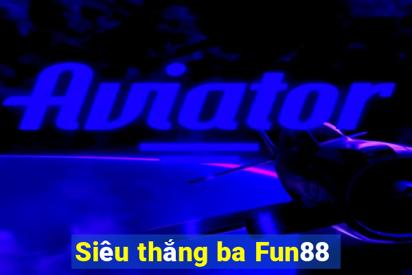 Siêu thắng ba Fun88