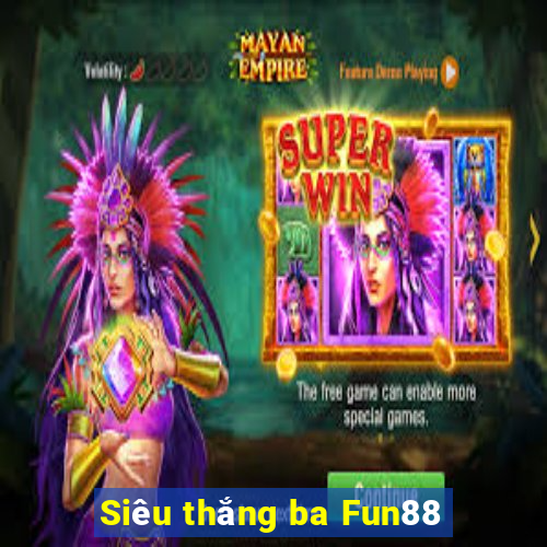 Siêu thắng ba Fun88