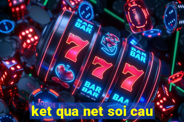 ket qua net soi cau