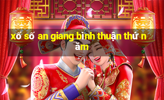 xổ số an giang bình thuận thứ năm