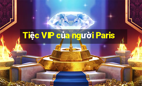 Tiệc VIP của người Paris