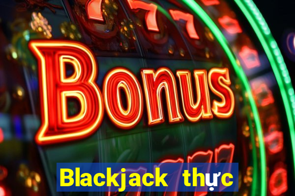 Blackjack thực sự thử nghiệm