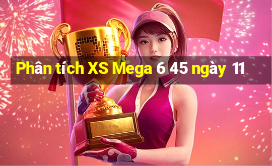 Phân tích XS Mega 6 45 ngày 11