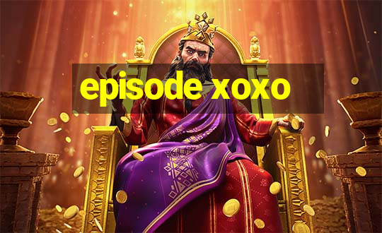 episode xoxo