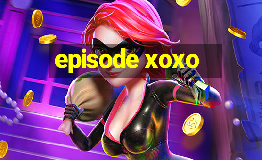 episode xoxo