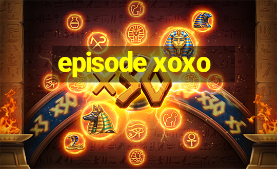 episode xoxo