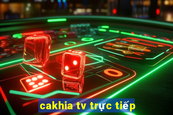 cakhia tv trực tiếp