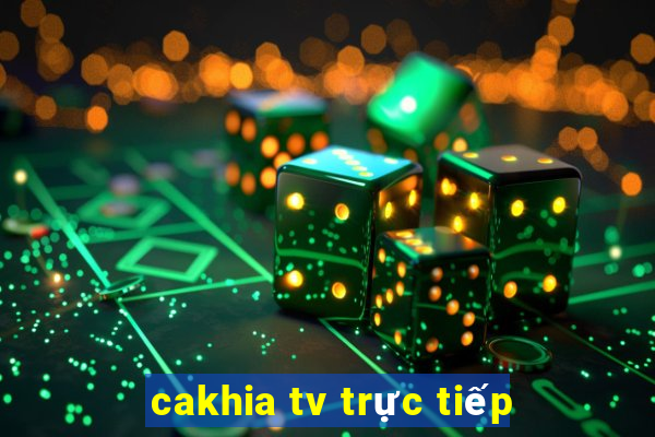 cakhia tv trực tiếp