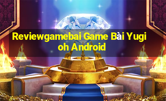 Reviewgamebai Game Bài Yugioh Android