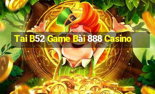 Tai B52 Game Bài 888 Casino