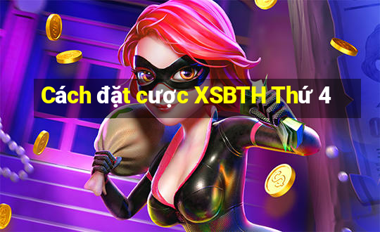 Cách đặt cược XSBTH Thứ 4