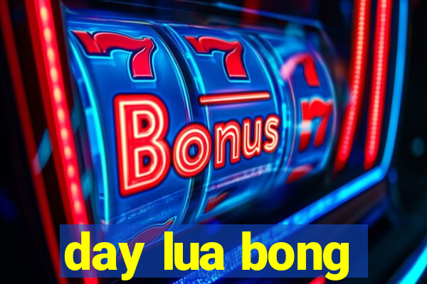 day lua bong