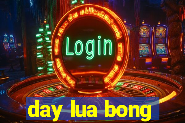 day lua bong