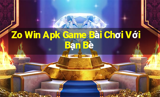 Zo Win Apk Game Bài Chơi Với Bạn Bè