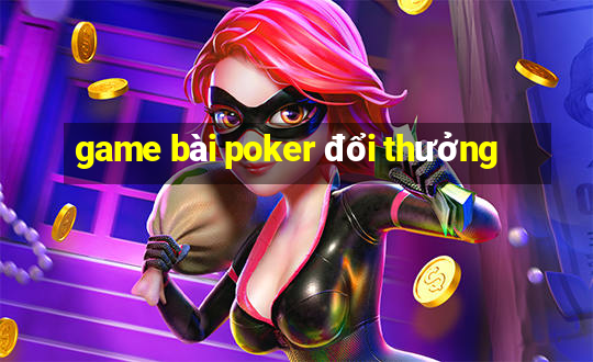 game bài poker đổi thưởng