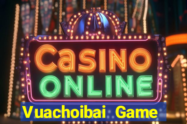 Vuachoibai Game Bài Casino