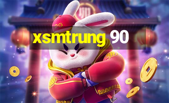 xsmtrung 90