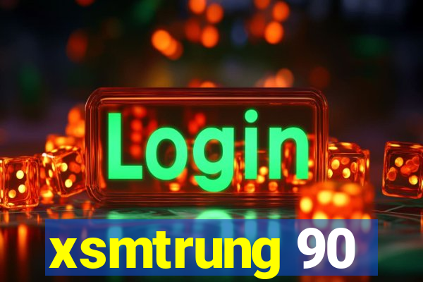 xsmtrung 90