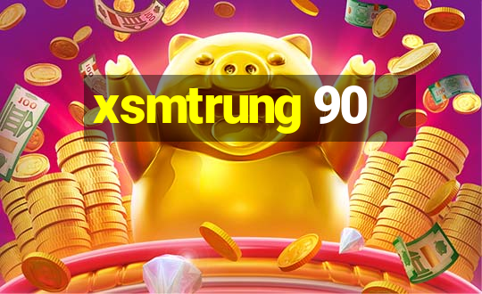 xsmtrung 90