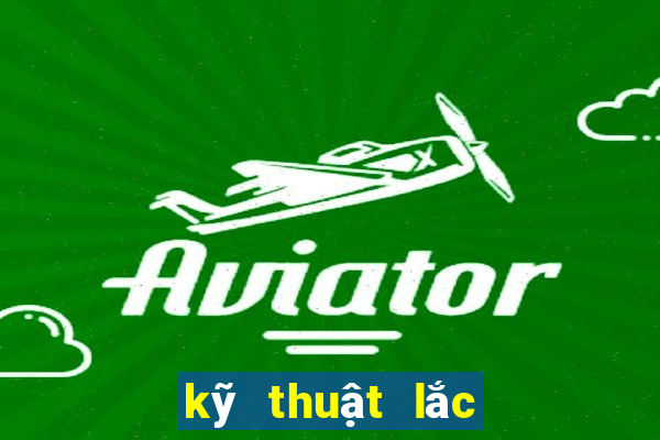 kỹ thuật lắc bầu cua