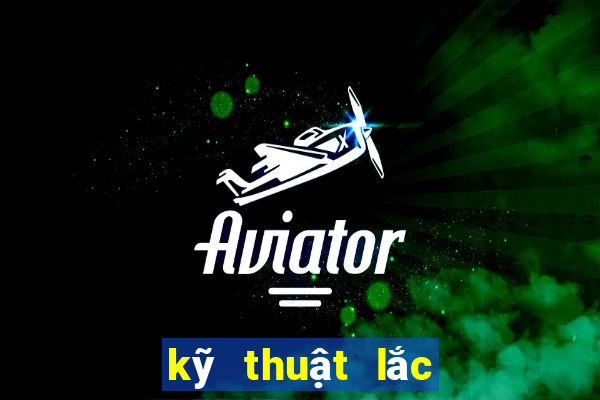 kỹ thuật lắc bầu cua