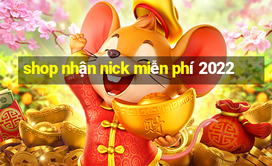 shop nhận nick miễn phí 2022