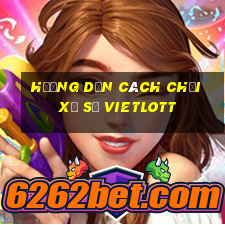 hướng dẫn cách chơi xổ số vietlott