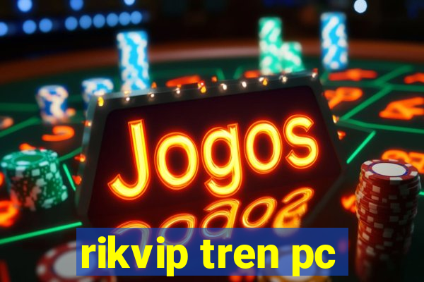 rikvip tren pc