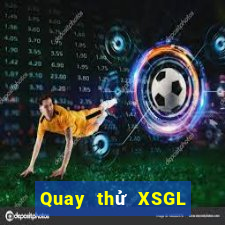 Quay thử XSGL ngày 16