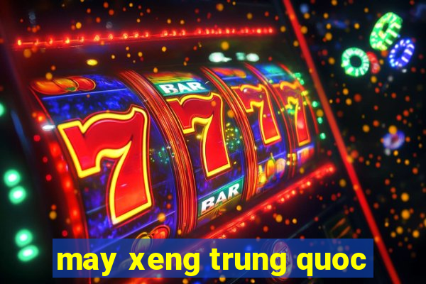 may xeng trung quoc