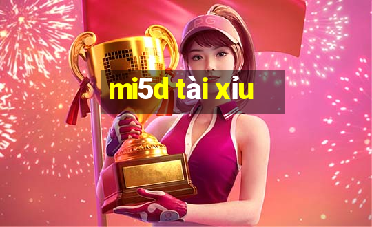 mi5d tài xỉu