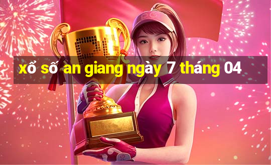 xổ số an giang ngày 7 tháng 04