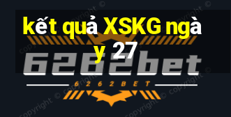 kết quả XSKG ngày 27