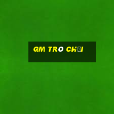 gm Trò chơi