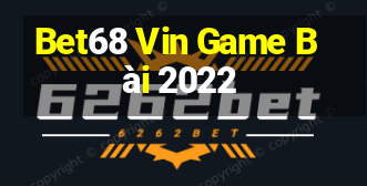 Bet68 Vin Game Bài 2022