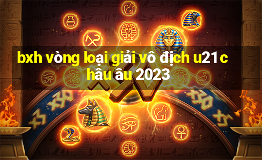 bxh vòng loại giải vô địch u21 châu âu 2023