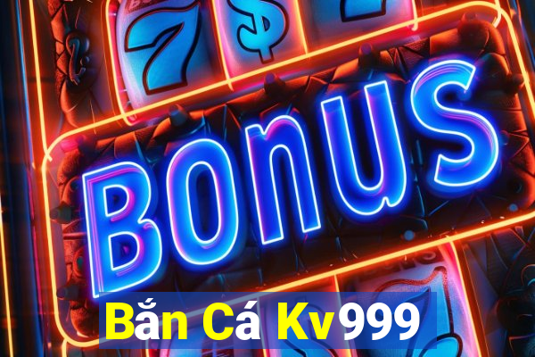 Bắn Cá Kv999