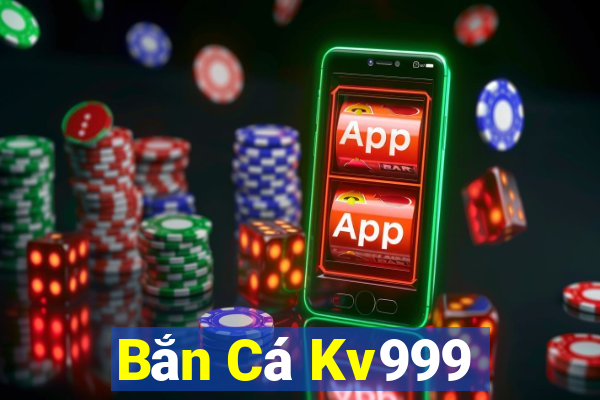 Bắn Cá Kv999