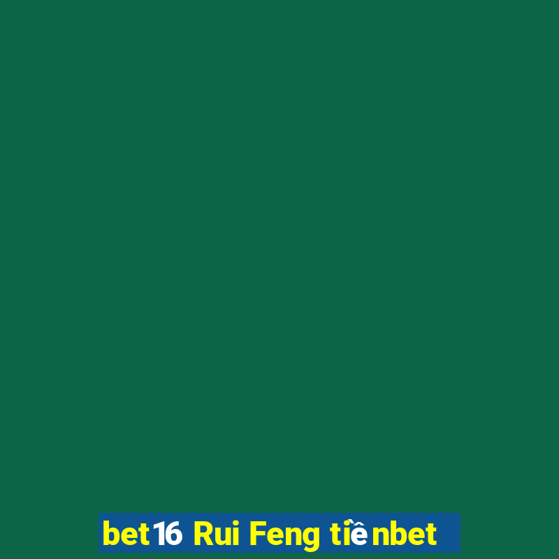 bet16 Rui Feng tiềnbet