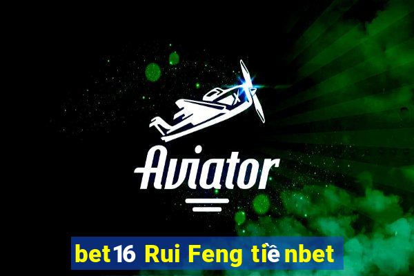 bet16 Rui Feng tiềnbet