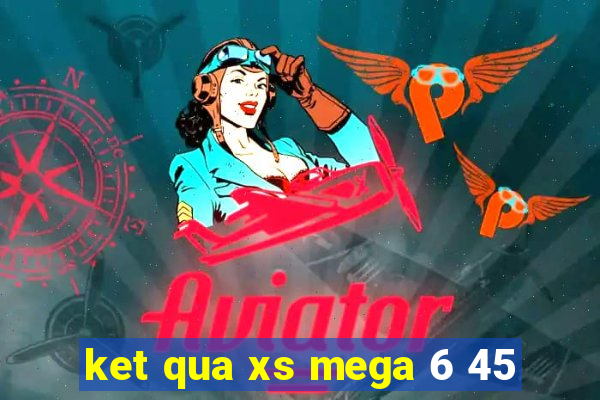 ket qua xs mega 6 45