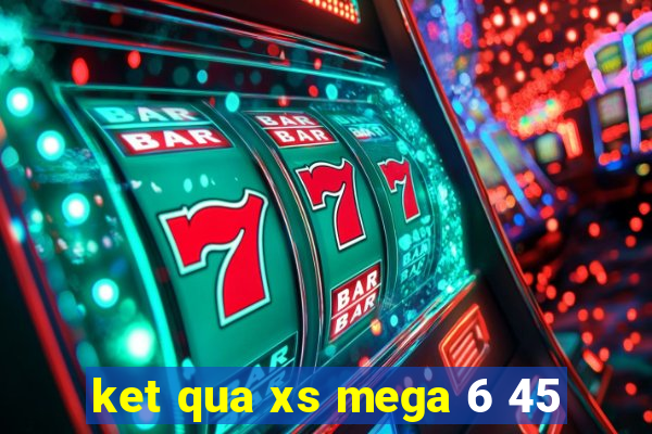 ket qua xs mega 6 45