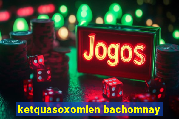 ketquasoxomien bachomnay