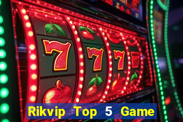 Rikvip Top 5 Game Bài Đổi Thưởng