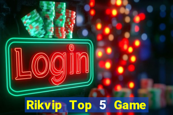 Rikvip Top 5 Game Bài Đổi Thưởng